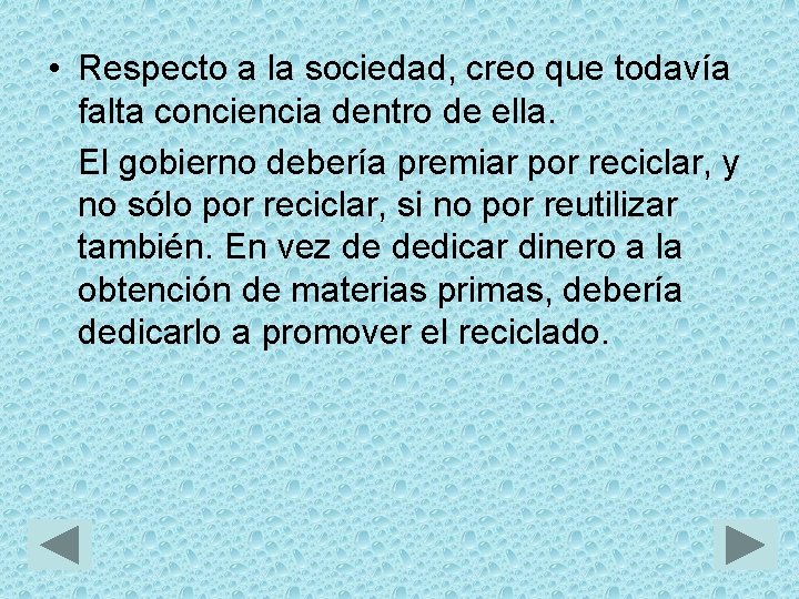  • Respecto a la sociedad, creo que todavía falta conciencia dentro de ella.