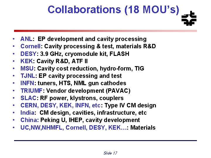 Collaborations (18 MOU’s) • • • • ANL: EP development and cavity processing Cornell: