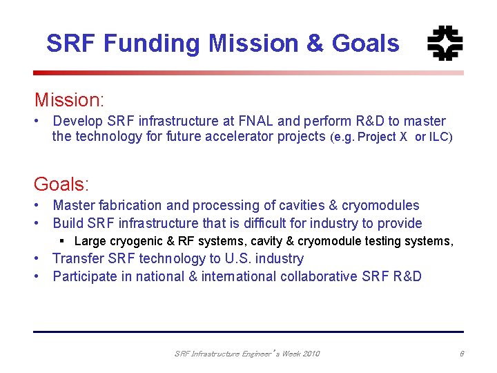 SRF Funding Mission & Goals Mission: • Develop SRF infrastructure at FNAL and perform