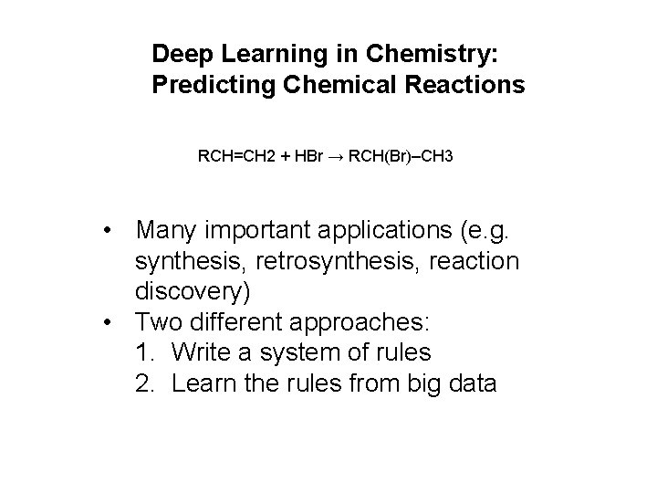 Deep Learning in Chemistry: Predicting Chemical Reactions RCH=CH 2 + HBr → RCH(Br)–CH 3