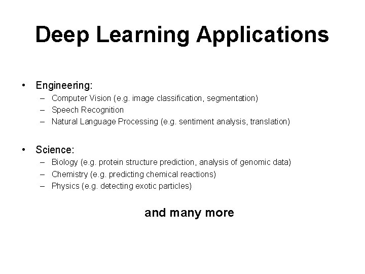 Deep Learning Applications • Engineering: – Computer Vision (e. g. image classification, segmentation) –