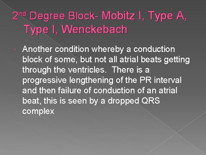 2 nd Degree Block- Mobitz I, Type A, Type I, Wenckebach Another condition whereby