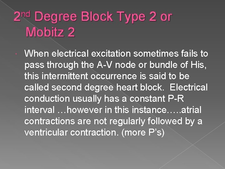 2 nd Degree Block Type 2 or Mobitz 2 When electrical excitation sometimes fails