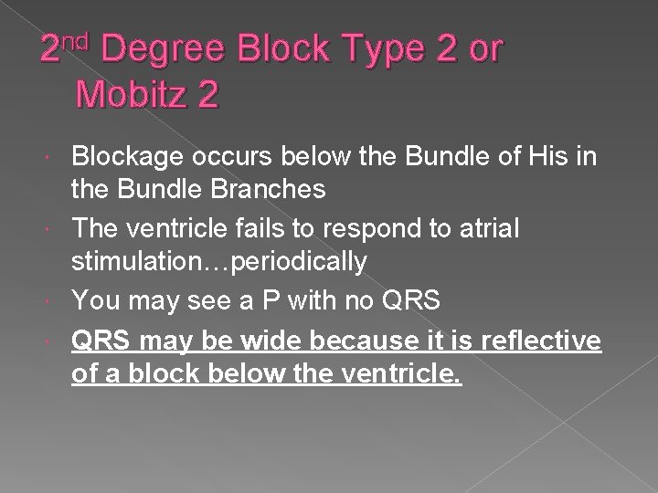 2 nd Degree Block Type 2 or Mobitz 2 Blockage occurs below the Bundle