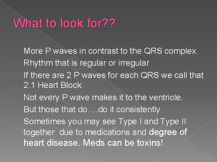 What to look for? ? More P waves in contrast to the QRS complex.