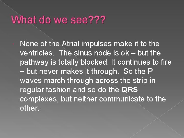 What do we see? ? ? None of the Atrial impulses make it to What do we see? ? ? None of the Atrial impulses make it to