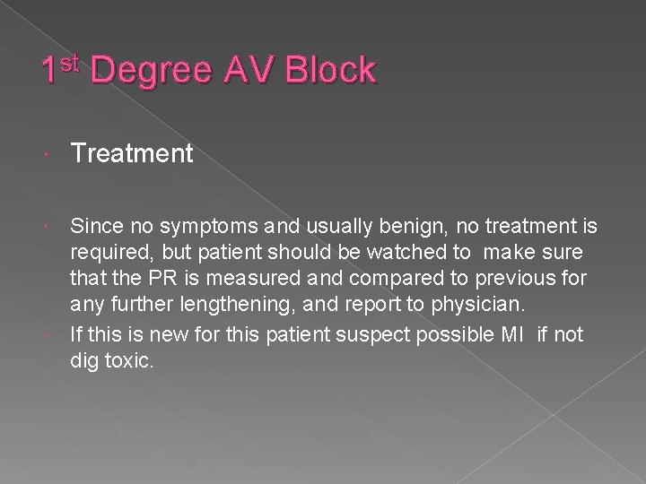 1 st Degree AV Block Treatment Since no symptoms and usually benign, no treatment