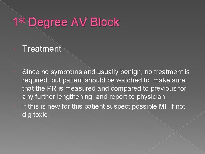 1 st Degree AV Block Treatment Since no symptoms and usually benign, no treatment 1 st Degree AV Block Treatment Since no symptoms and usually benign, no treatment