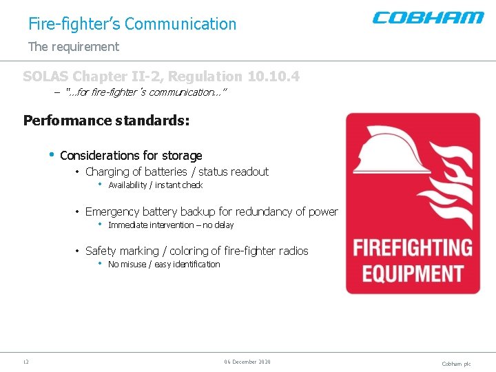 Fire-fighter’s Communication The requirement SOLAS Chapter II-2, Regulation 10. 4 – “…for fire-fighter´s communication…”