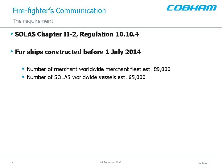 Fire-fighter’s Communication The requirement • SOLAS Chapter II-2, Regulation 10. 4 • For ships