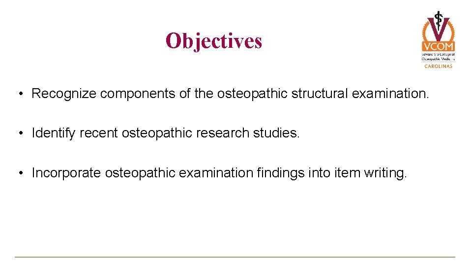 Objectives • Recognize components of the osteopathic structural examination. • Identify recent osteopathic research