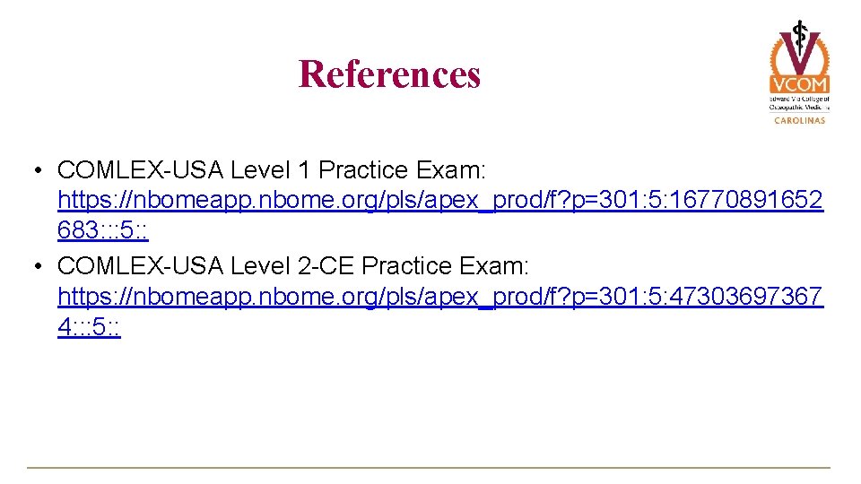 References • COMLEX-USA Level 1 Practice Exam: https: //nbomeapp. nbome. org/pls/apex_prod/f? p=301: 5: 16770891652