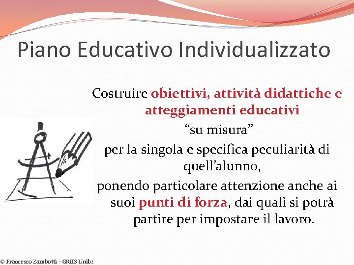Piano Educativo Individualizzato Costruire obiettivi, attività didattiche e atteggiamenti educativi “su misura” per la