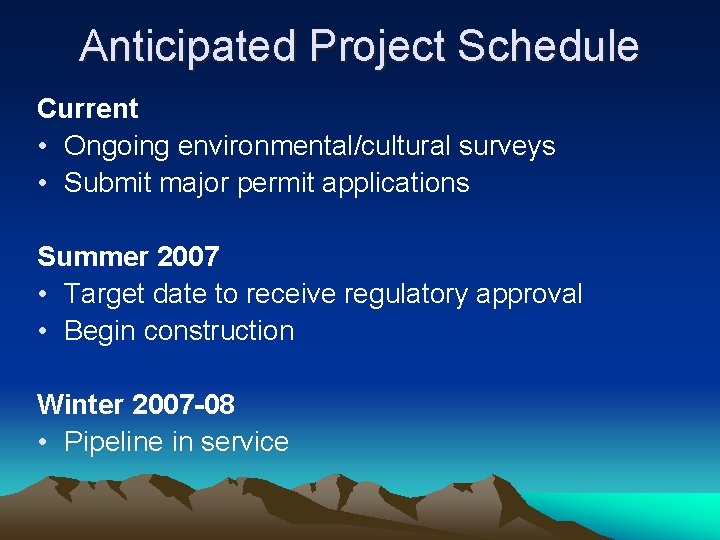 Anticipated Project Schedule Current • Ongoing environmental/cultural surveys • Submit major permit applications Summer