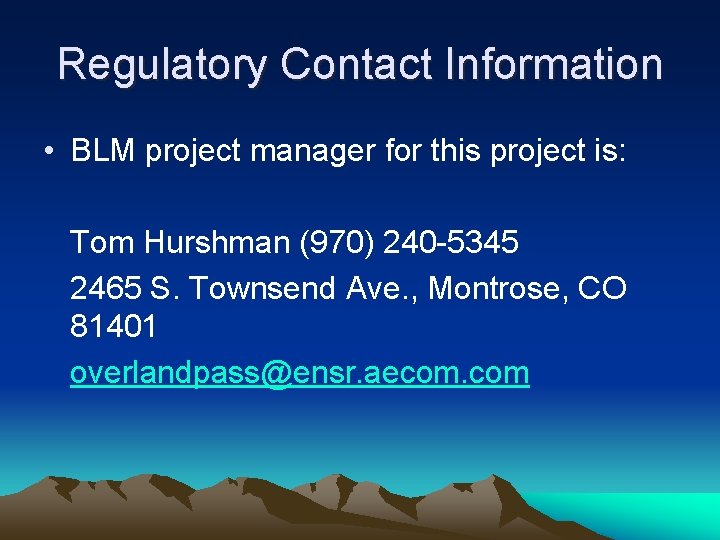 Regulatory Contact Information • BLM project manager for this project is: Tom Hurshman (970)
