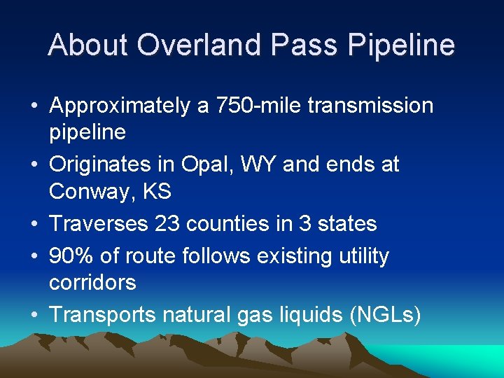 About Overland Pass Pipeline • Approximately a 750 -mile transmission pipeline • Originates in
