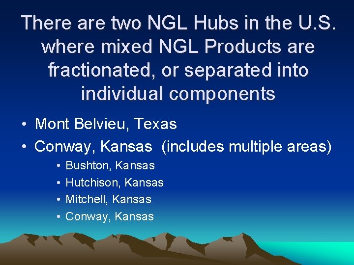 There are two NGL Hubs in the U. S. where mixed NGL Products are