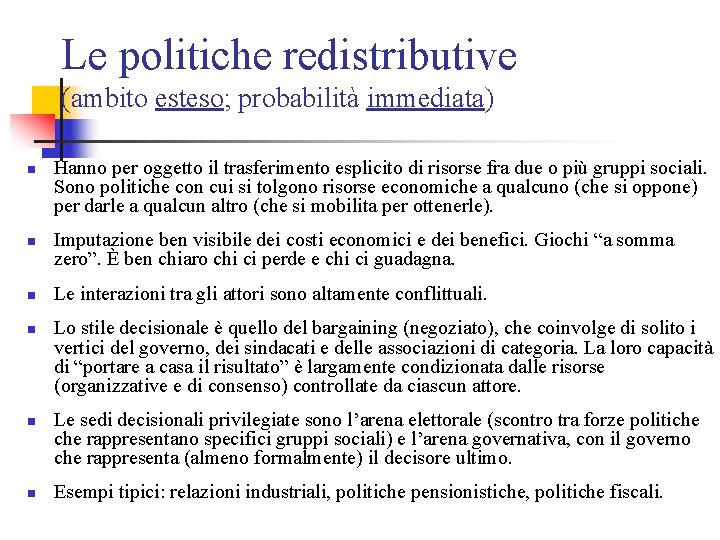 Le politiche redistributive (ambito esteso; probabilità immediata) n n n Hanno per oggetto il