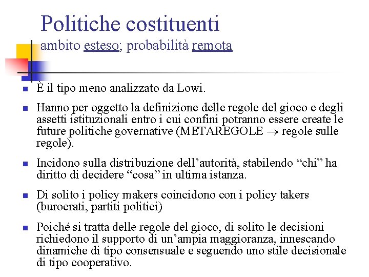 Politiche costituenti ambito esteso; probabilità remota n n n È il tipo meno analizzato