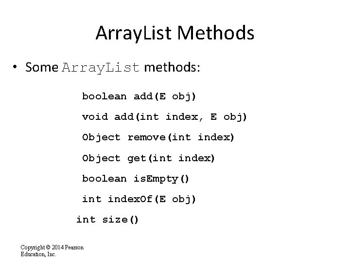 Array. List Methods • Some Array. List methods: boolean add(E obj) void add(int index,