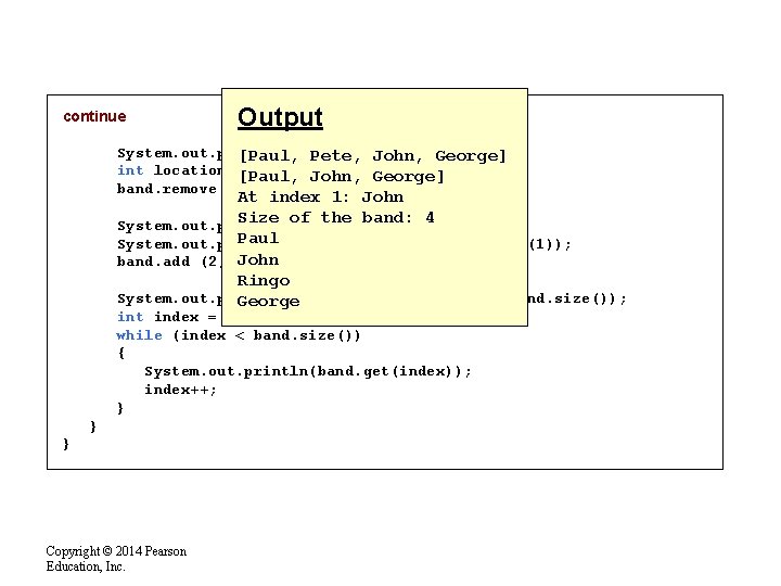 continue Output System. out. println (band); [Paul, Pete, John, George] int location =[Paul, band.