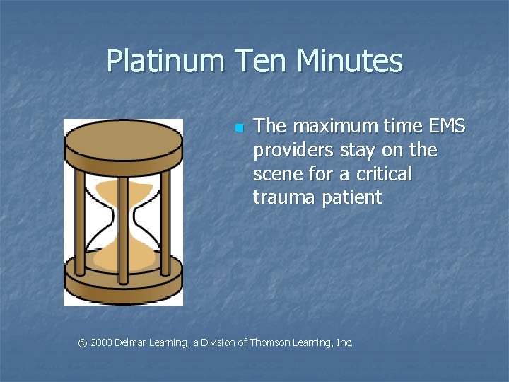 Platinum Ten Minutes n The maximum time EMS providers stay on the scene for