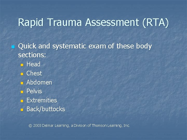 Rapid Trauma Assessment (RTA) n Quick and systematic exam of these body sections: n