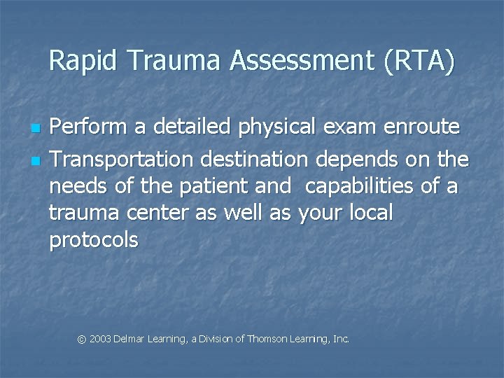 Rapid Trauma Assessment (RTA) n n Perform a detailed physical exam enroute Transportation destination