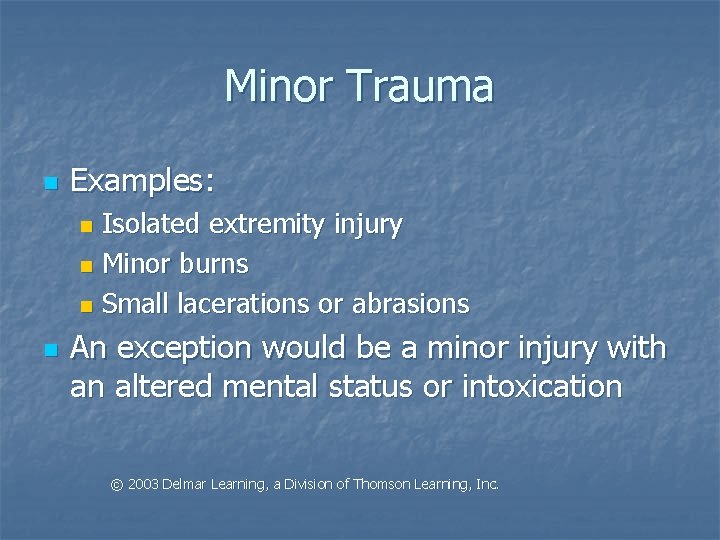 Minor Trauma n Examples: Isolated extremity injury n Minor burns n Small lacerations or