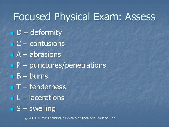 Focused Physical Exam: Assess n n n n D – deformity C – contusions