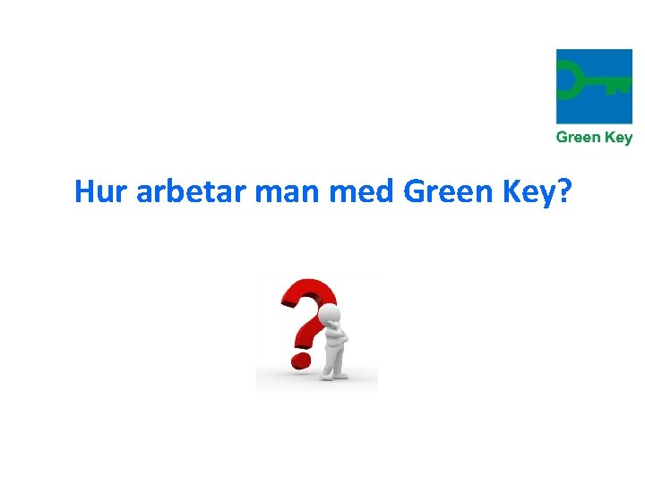 Hur arbetar man med Green Key? 