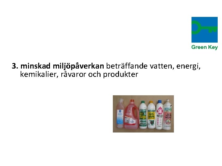 3. minskad miljöpåverkan beträffande vatten, energi, kemikalier, råvaror och produkter 