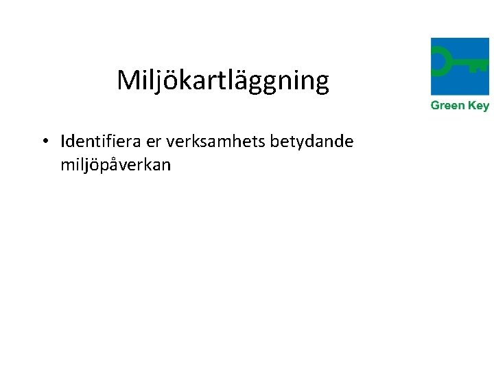 Miljökartläggning • Identifiera er verksamhets betydande miljöpåverkan 