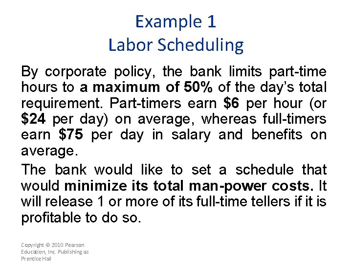 Example 1 Labor Scheduling By corporate policy, the bank limits part-time hours to a