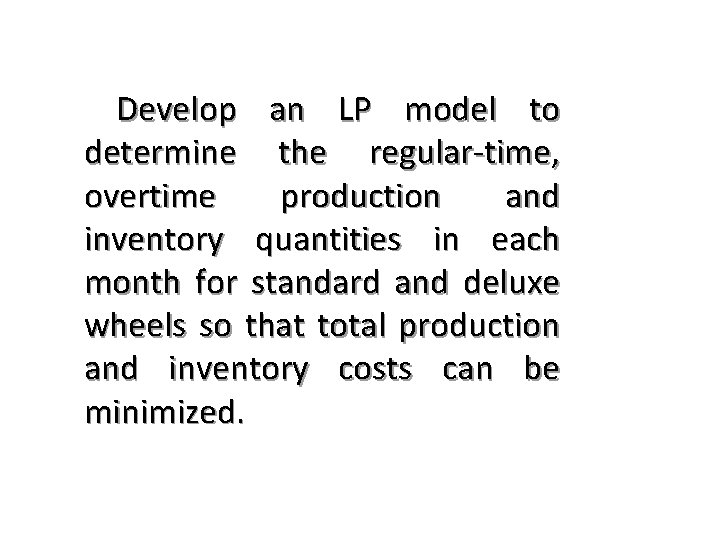 Develop an LP model to determine the regular-time, overtime production and inventory quantities in