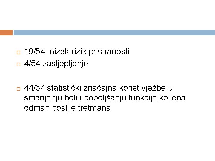  19/54 nizak rizik pristranosti 4/54 zasljepljenje 44/54 statistički značajna korist vježbe u smanjenju
