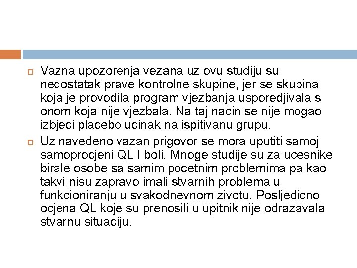  Vazna upozorenja vezana uz ovu studiju su nedostatak prave kontrolne skupine, jer se