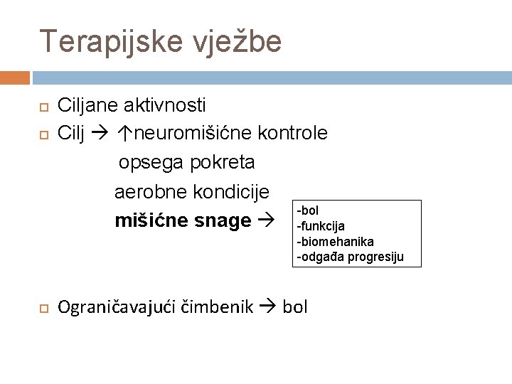Terapijske vježbe Ciljane aktivnosti Cilj ↑neuromišićne kontrole opsega pokreta aerobne kondicije -bol mišićne snage