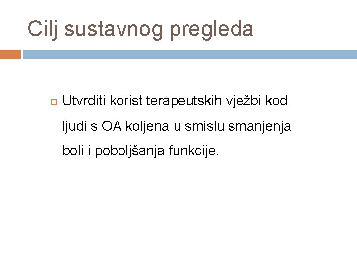 Cilj sustavnog pregleda Utvrditi korist terapeutskih vježbi kod ljudi s OA koljena u smislu