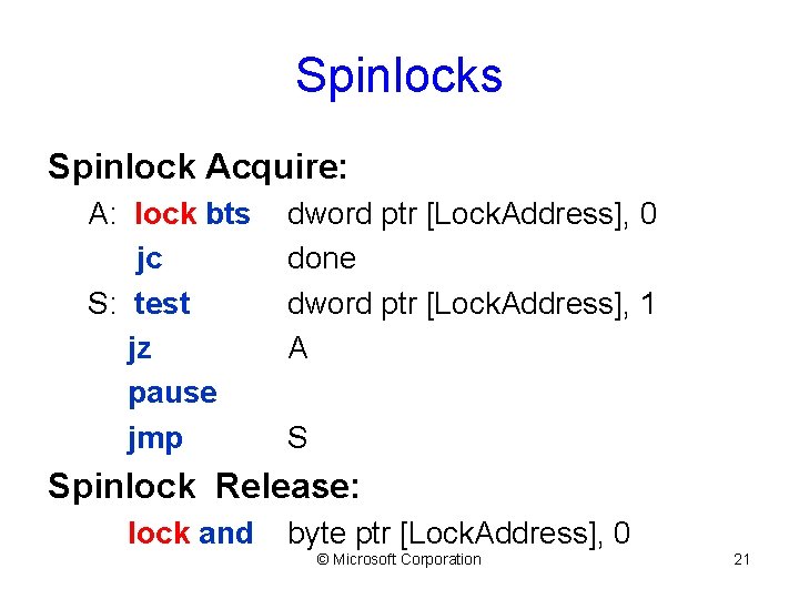 Spinlocks Spinlock Acquire: A: lock bts jc S: test jz pause jmp dword ptr