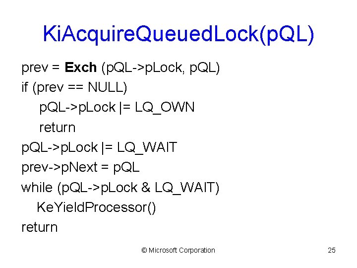 Ki. Acquire. Queued. Lock(p. QL) prev = Exch (p. QL->p. Lock, p. QL) if