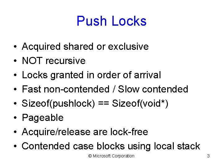 Push Locks • • Acquired shared or exclusive NOT recursive Locks granted in order