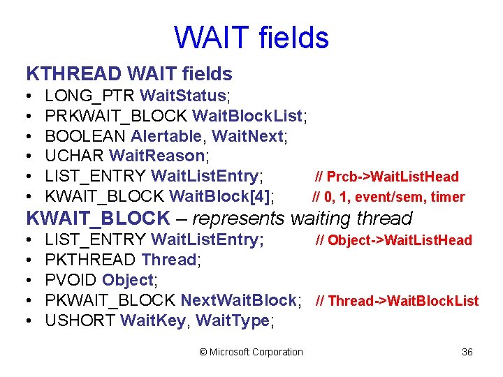 WAIT fields KTHREAD WAIT fields • • • LONG_PTR Wait. Status; PRKWAIT_BLOCK Wait. Block.