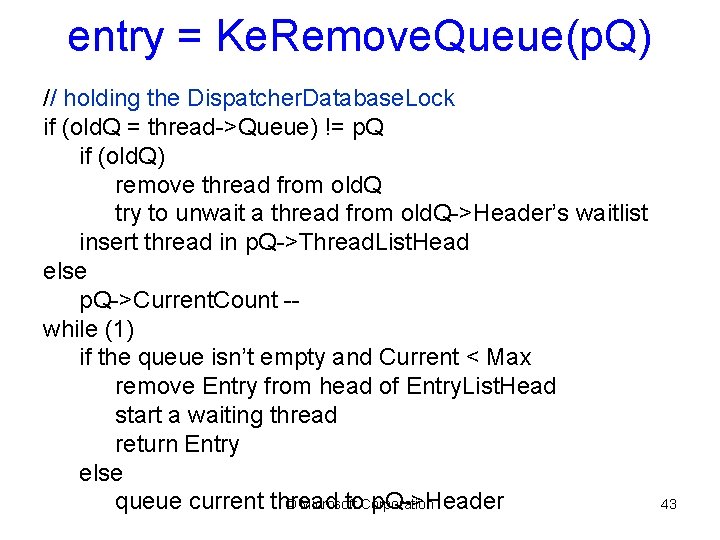 entry = Ke. Remove. Queue(p. Q) // holding the Dispatcher. Database. Lock if (old.