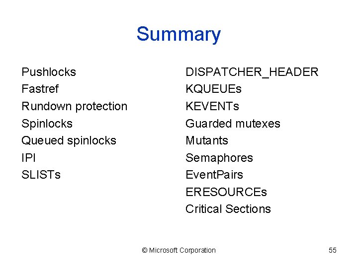 Summary Pushlocks Fastref Rundown protection Spinlocks Queued spinlocks IPI SLISTs DISPATCHER_HEADER KQUEUEs KEVENTs Guarded