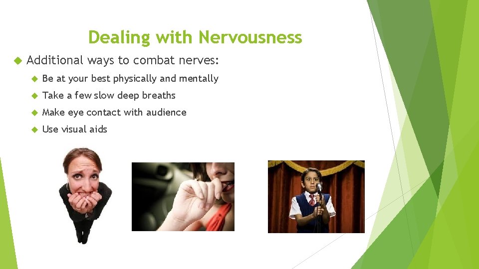 Dealing with Nervousness Additional ways to combat nerves: Be at your best physically and