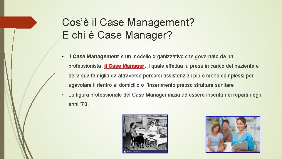 Cos’è il Case Management? E chi è Case Manager? • Il Case Management è