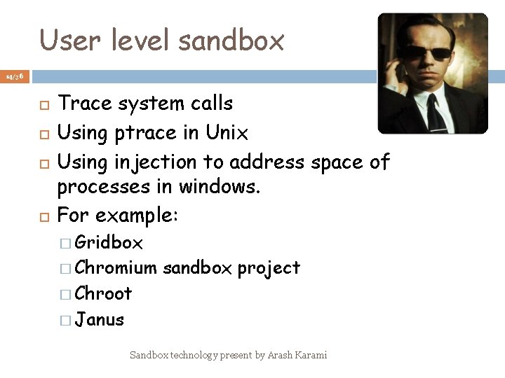 User level sandbox 14/36 Trace system calls Using ptrace in Unix Using injection to