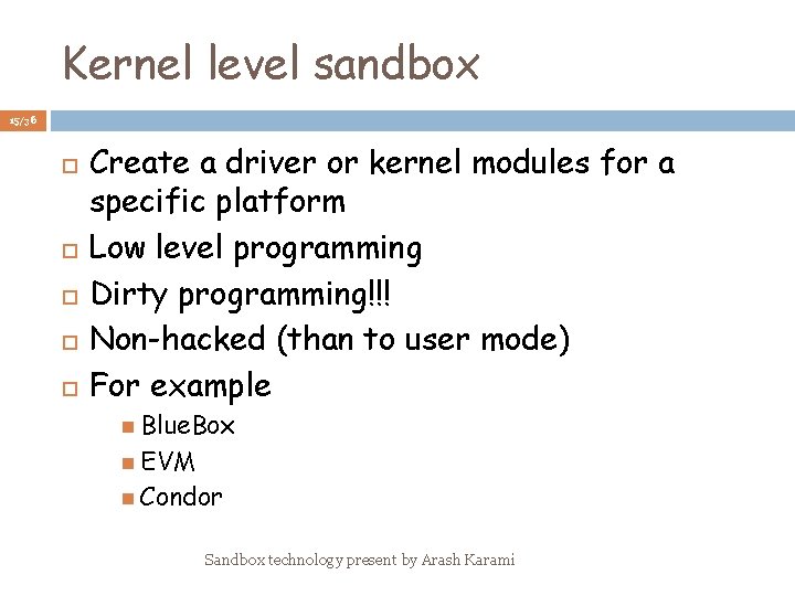 Kernel level sandbox 15/36 Create a driver or kernel modules for a specific platform