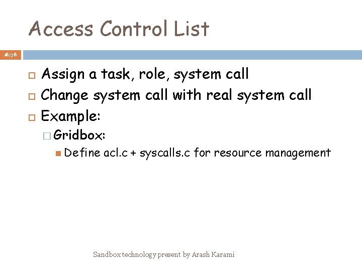 Access Control List 16/36 Assign a task, role, system call Change system call with